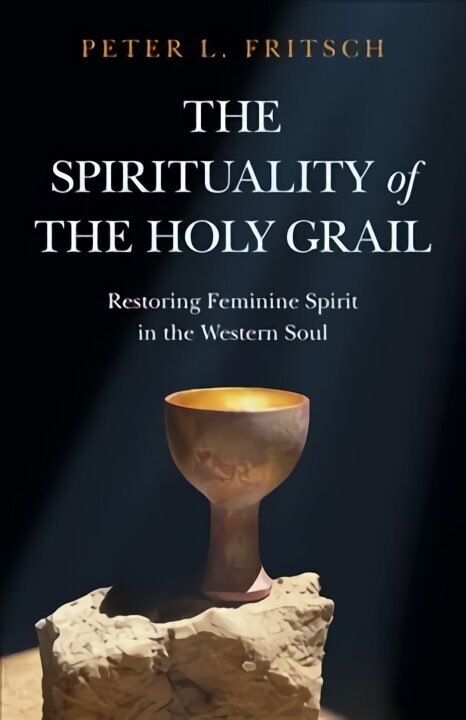 Spirituality of the Holy Grail, The - Restoring Feminine Spirit in the Western Soul cena un informācija | Garīgā literatūra | 220.lv