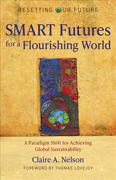 Resetting Our Future: SMART Futures for a Flourishing World: A Paradigm Shift for Achieving Global Sustainability cena un informācija | Ekonomikas grāmatas | 220.lv