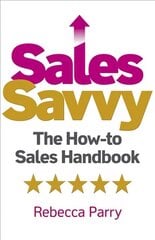 Sales Savvy: The How-to Sales Handbook cena un informācija | Ekonomikas grāmatas | 220.lv