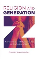 Religion and Generation Z: Why seventy per cent of young people say they have no religion. A collection of essays by students, edited by Brian Mountford цена и информация | Духовная литература | 220.lv