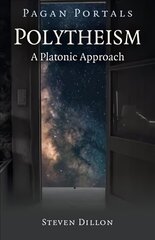 Pagan Portals - Polytheism: A Platonic Approach cena un informācija | Garīgā literatūra | 220.lv