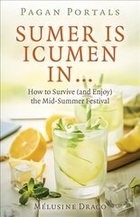 Pagan Portals - Sumer Is Icumen In...: How to Survive (and Enjoy) the Mid-Summer Festival cena un informācija | Garīgā literatūra | 220.lv