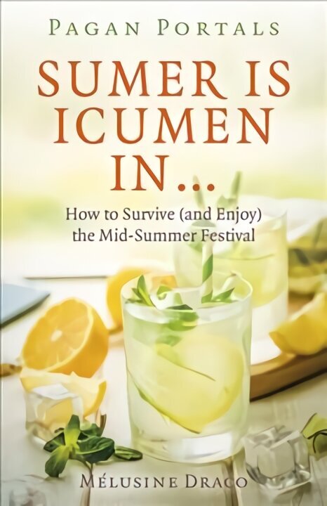 Pagan Portals - Sumer Is Icumen In...: How to Survive (and Enjoy) the Mid-Summer Festival цена и информация | Garīgā literatūra | 220.lv