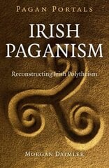 Pagan Portals - Irish Paganism - Reconstructing Irish Polytheism: Reconstructing Irish Polytheism цена и информация | Самоучители | 220.lv