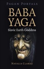 Pagan Portals - Baba Yaga, Slavic Earth Goddess cena un informācija | Garīgā literatūra | 220.lv