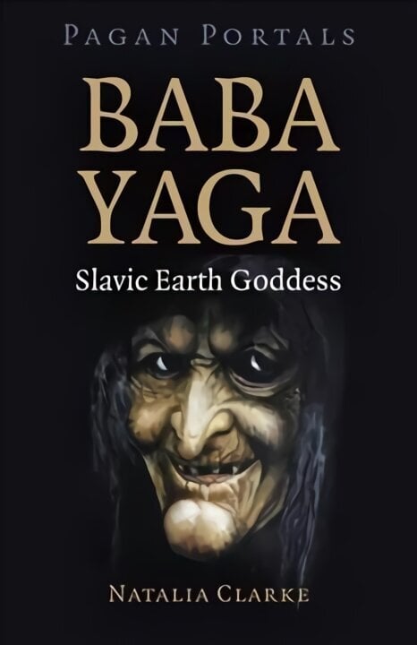 Pagan Portals - Baba Yaga, Slavic Earth Goddess cena un informācija | Garīgā literatūra | 220.lv