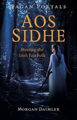Pagan Portals - Aos Sidhe - Meeting the Irish Fair Folk cena un informācija | Garīgā literatūra | 220.lv