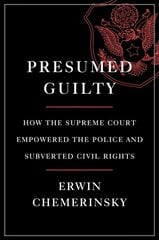 Presumed Guilty: How the Supreme Court Empowered the Police and Subverted Civil Rights cena un informācija | Ekonomikas grāmatas | 220.lv