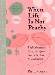 When Life is Not Peachy: Real-life lessons in recovery from heartache, grief and tough times cena un informācija | Pašpalīdzības grāmatas | 220.lv