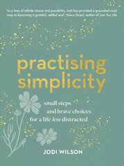 Practising Simplicity: Small steps and brave choices for a life less distracted цена и информация | Самоучители | 220.lv