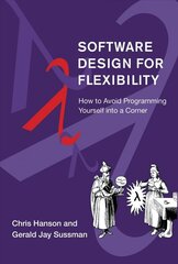 Software Design for Flexibility: How to Avoid Programming Yourself into a Corner cena un informācija | Ekonomikas grāmatas | 220.lv