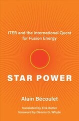 Star Power: ITER and the International Quest for Fusion Energy цена и информация | Книги по экономике | 220.lv