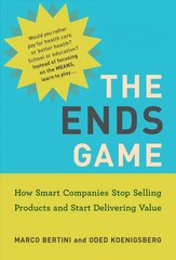 Ends Game: How Smart Companies Stop Selling Products and Start Delivering Value цена и информация | Книги по экономике | 220.lv