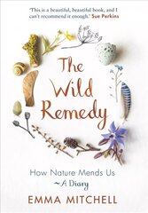 Wild Remedy: How Nature Mends Us - A Diary цена и информация | Самоучители | 220.lv