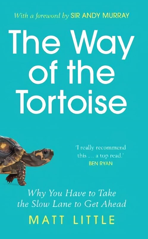 Way of the Tortoise: Why You Have to Take the Slow Lane to Get Ahead (with a foreword by Sir Andy Murray) cena un informācija | Pašpalīdzības grāmatas | 220.lv