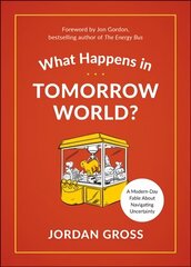 What Happens in Tomorrow World?: A Modern-Day Fable About Navigating Uncertainty cena un informācija | Pašpalīdzības grāmatas | 220.lv