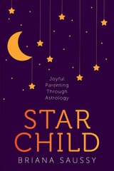 Star Child: Joyful Parenting Through Astrology cena un informācija | Pašpalīdzības grāmatas | 220.lv