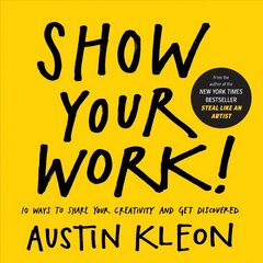 Show Your Work!: 10 Ways to Share Your Creativity and Get Discovered cena un informācija | Pašpalīdzības grāmatas | 220.lv