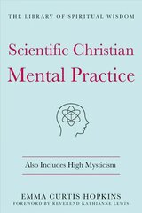 Scientific Christian Mental Practice: Also Includes High Mysticism: (The Library of Spiritual Wisdom) cena un informācija | Pašpalīdzības grāmatas | 220.lv