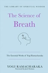 Science of Breath: The Essential Works of Yogi Ramacharaka: (The Library of Spiritual Wisdom) cena un informācija | Pašpalīdzības grāmatas | 220.lv