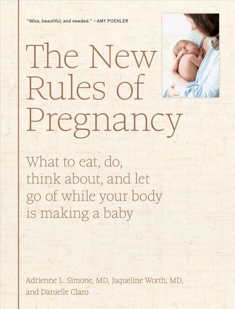 New Rules of Pregnancy: What to eat, do, think about, and let go of while your body is making a baby цена и информация | Pašpalīdzības grāmatas | 220.lv