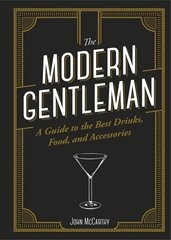 Modern Gentleman: The Guide to the Best Food, Drinks, and Accessories cena un informācija | Pašpalīdzības grāmatas | 220.lv