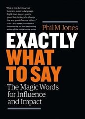 Exactly What to Say: The Magic Words for Influence and Impact cena un informācija | Ekonomikas grāmatas | 220.lv