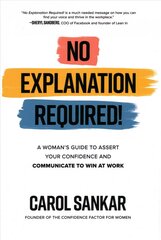 No Explanation Required!: A Woman's Guide to Assert Your Confidence and Communicate to Win at Work cena un informācija | Pašpalīdzības grāmatas | 220.lv