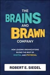 Brains and Brawn Company: How Leading Organizations Blend the Best of Digital and Physical cena un informācija | Ekonomikas grāmatas | 220.lv