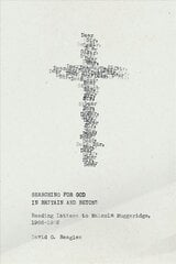 Searching for God in Britain and Beyond: Reading Letters to Malcolm Muggeridge, 1966-1982 cena un informācija | Garīgā literatūra | 220.lv