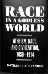 Race in a Godless World: Atheism, Race, and Civilization, 1850-1914 цена и информация | Духовная литература | 220.lv