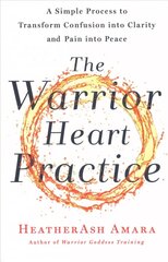 Warrior Heart Practice: A Simple Process to Transform Confusion Into Clarity and Pain Into Peace (a Warrior Goddess Book) cena un informācija | Pašpalīdzības grāmatas | 220.lv