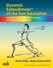 Dynamic Embodiment(r) of the Sun Salutation: Pathways to Balancing the Chakras and the Neuroendocrine System цена и информация | Книги по экономике | 220.lv