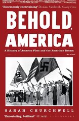 Behold, America: A History of America First and the American Dream цена и информация | Книги по социальным наукам | 220.lv