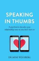 Speaking in Thumbs: A Psychiatrist Decodes Your Dating Texts So You Don't Have To цена и информация | Самоучители | 220.lv