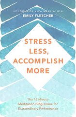 Stress Less, Accomplish More: The 15-Minute Meditation Programme for Extraordinary Performance цена и информация | Самоучители | 220.lv