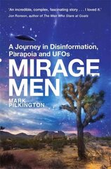 Mirage Men: A Journey into Disinformation, Paranoia and UFOs. cena un informācija | Pašpalīdzības grāmatas | 220.lv