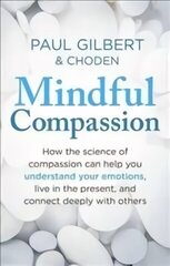 Mindful Compassion: Using the Power of Mindfulness and Compassion to Transform Our Lives cena un informācija | Pašpalīdzības grāmatas | 220.lv