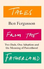 Tales from the Fatherland: Two Dads, One Adoption and the Meaning of Parenthood cena un informācija | Pašpalīdzības grāmatas | 220.lv