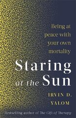 Staring At The Sun: Being at peace with your own mortality цена и информация | Самоучители | 220.lv