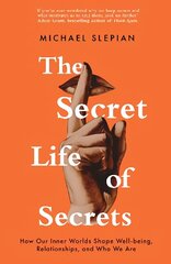 Secret Life Of Secrets: How Our Inner Worlds Shape Well-being, Relationships, and Who We Are цена и информация | Самоучители | 220.lv