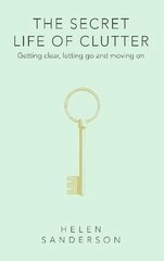 Secret Life of Clutter: Getting clear, letting go and moving on цена и информация | Самоучители | 220.lv