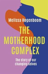 Motherhood Complex: The Story of Our Changing Selves цена и информация | Самоучители | 220.lv