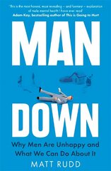 Man Down: Why Men Are Unhappy and What We Can Do About It cena un informācija | Pašpalīdzības grāmatas | 220.lv