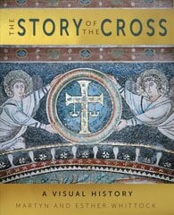 Story of the Cross: A Visual History New edition цена и информация | Духовная литература | 220.lv