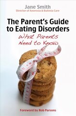 Parent's Guide to Eating Disorders: What every parent needs to know New edition cena un informācija | Pašpalīdzības grāmatas | 220.lv