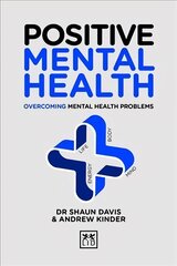 Positive Mental Health: Overcoming Mental Health Problems цена и информация | Самоучители | 220.lv