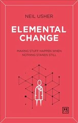 Elemental Change: Making Stuff Happen When Nothing Stands Still цена и информация | Книги по экономике | 220.lv