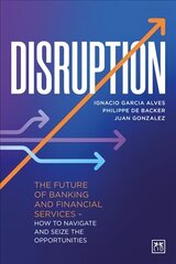 Disruption: The future of banking and financial services - how to navigate and seize the opportunities cena un informācija | Ekonomikas grāmatas | 220.lv