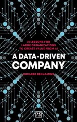 Data-Driven Company: 21 lessons for large organizations to create value from AI cena un informācija | Ekonomikas grāmatas | 220.lv